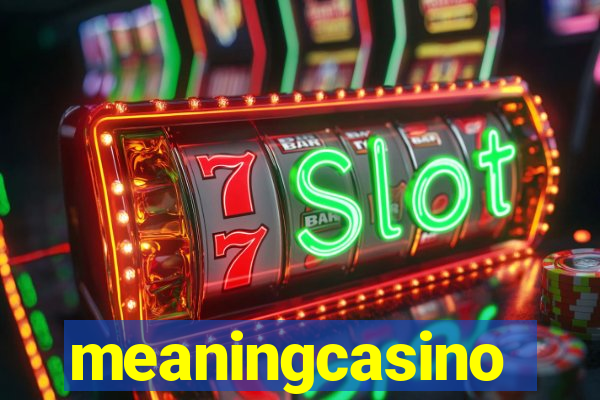 meaningcasino