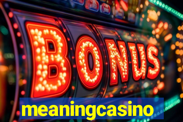 meaningcasino