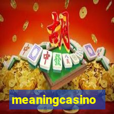 meaningcasino