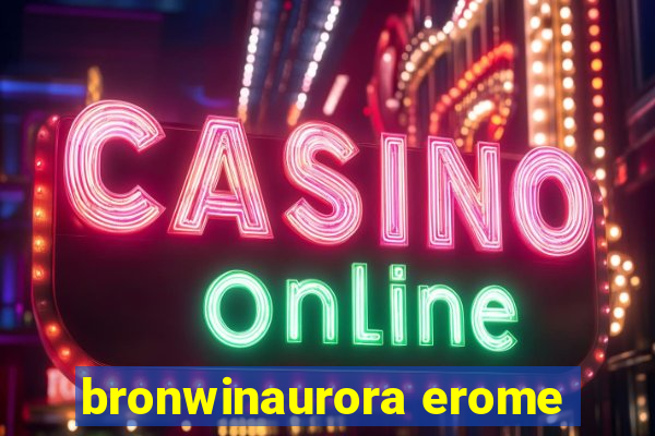 bronwinaurora erome