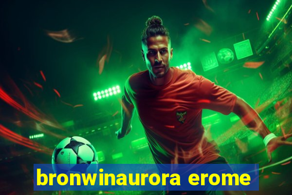 bronwinaurora erome