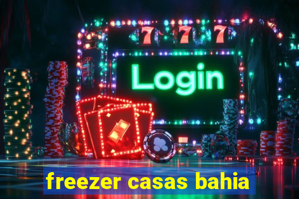 freezer casas bahia