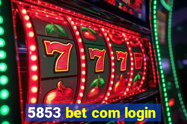 5853 bet com login