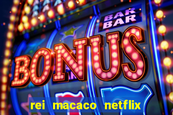 rei macaco netflix 3 temporada