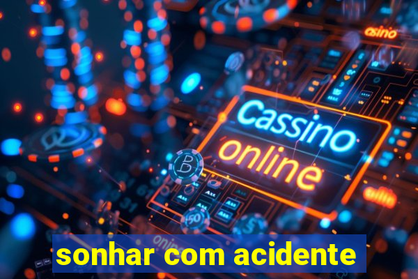 sonhar com acidente