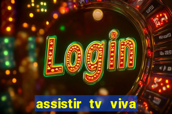 assistir tv viva online grátis