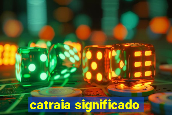 catraia significado