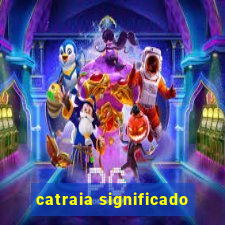 catraia significado