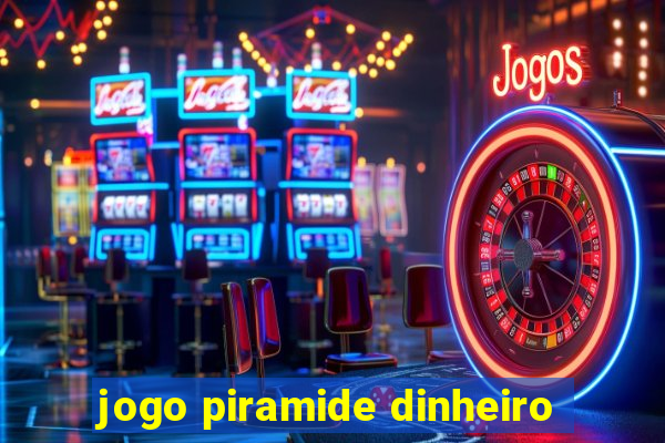 jogo piramide dinheiro