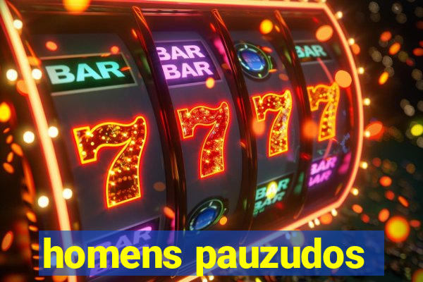 homens pauzudos