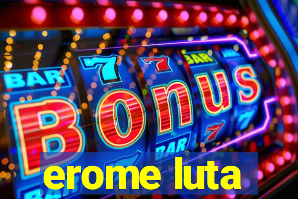 erome luta