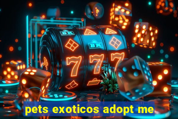 pets exoticos adopt me