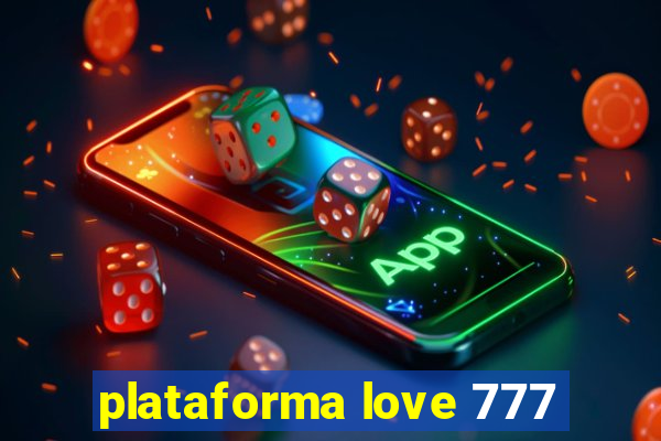 plataforma love 777