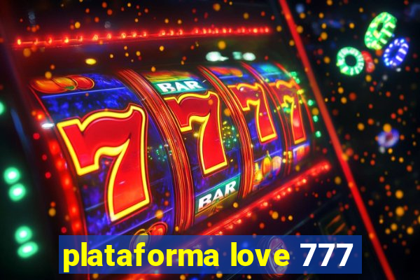 plataforma love 777