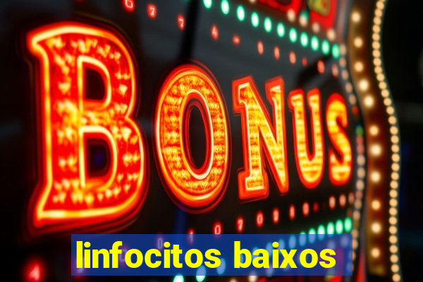 linfocitos baixos