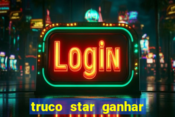 truco star ganhar dinheiro pix