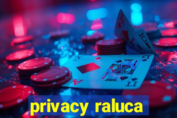 privacy raluca