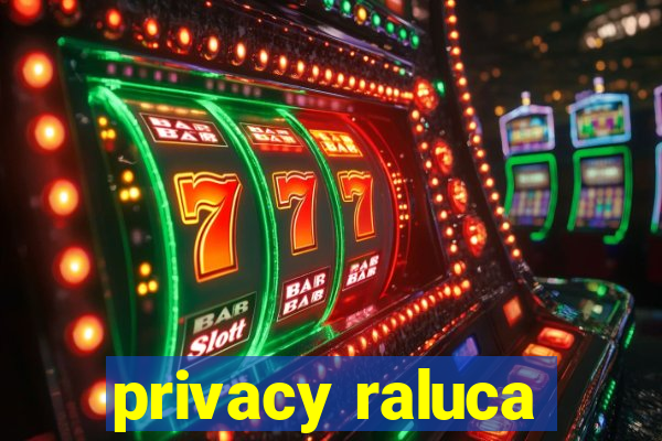 privacy raluca