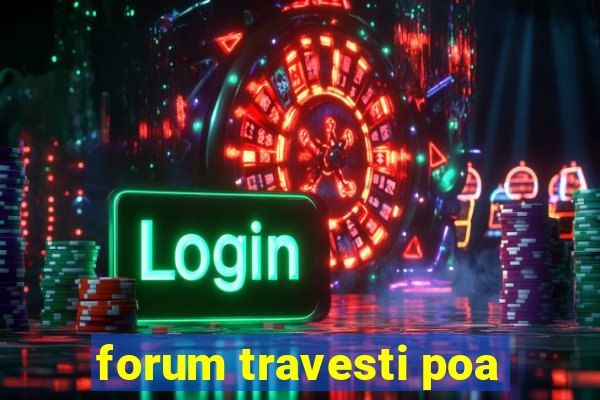 forum travesti poa