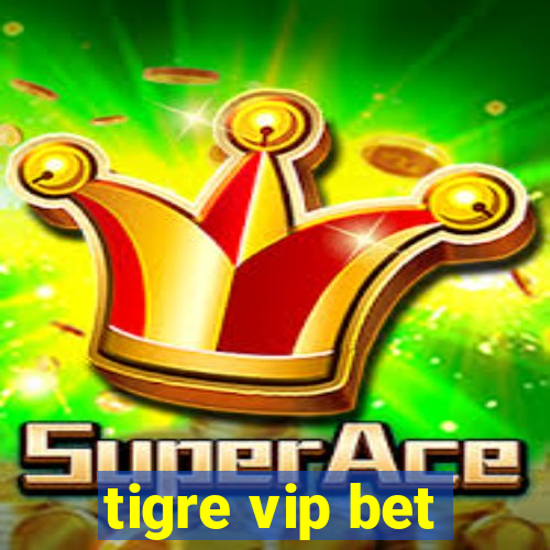 tigre vip bet