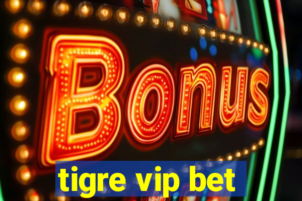 tigre vip bet