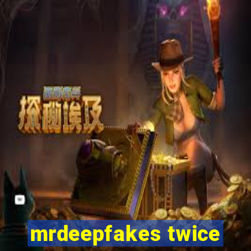 mrdeepfakes twice