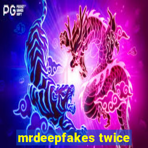 mrdeepfakes twice