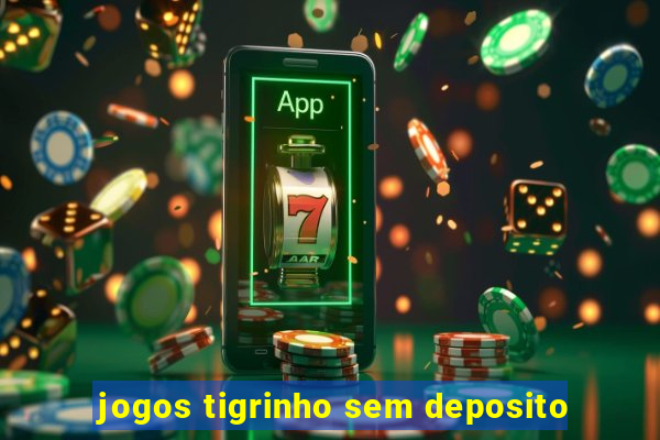 jogos tigrinho sem deposito