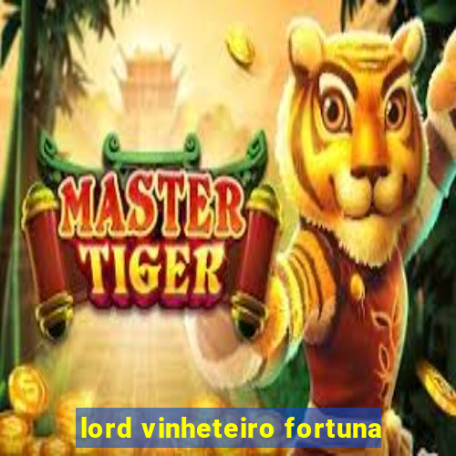 lord vinheteiro fortuna