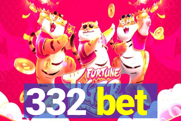 332 bet