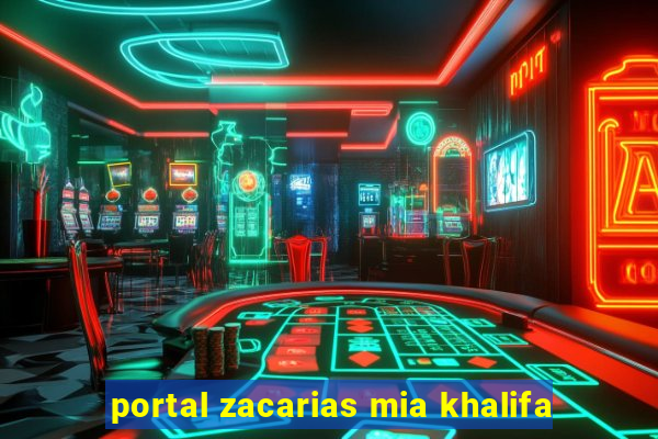 portal zacarias mia khalifa