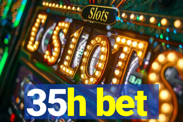 35h bet