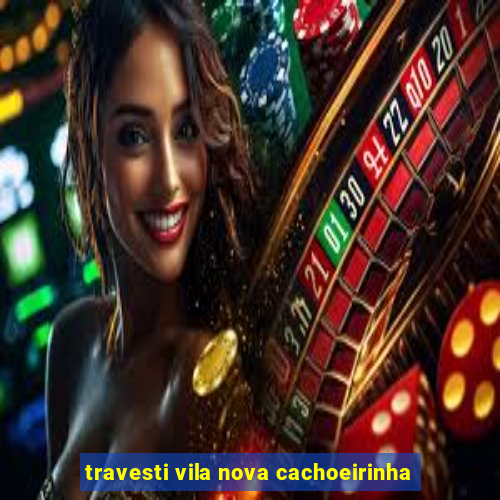 travesti vila nova cachoeirinha