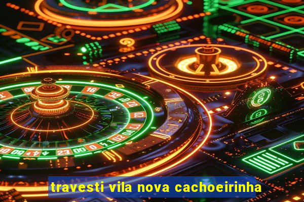 travesti vila nova cachoeirinha