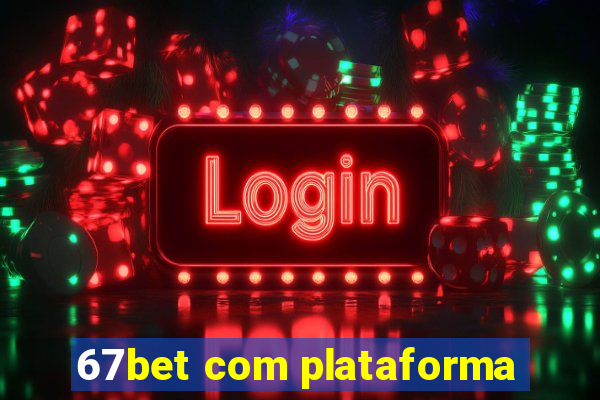 67bet com plataforma