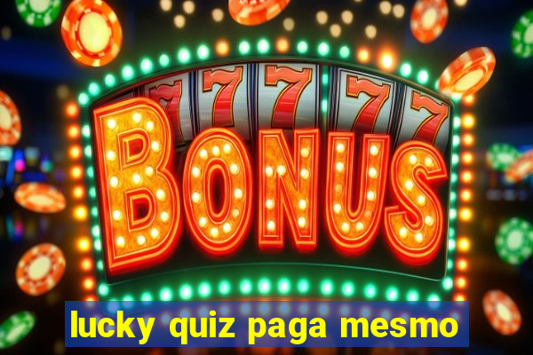 lucky quiz paga mesmo