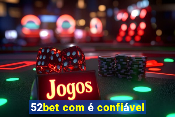 52bet com é confiável