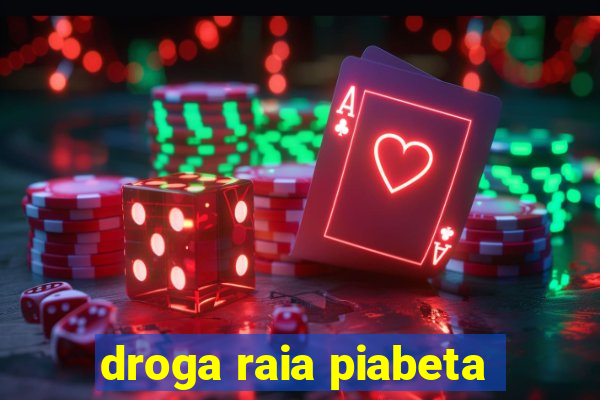 droga raia piabeta