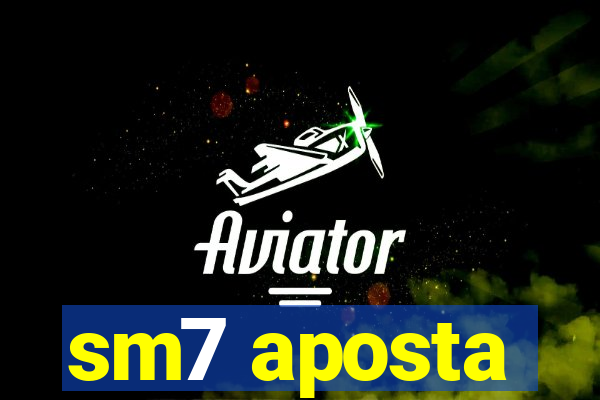 sm7 aposta