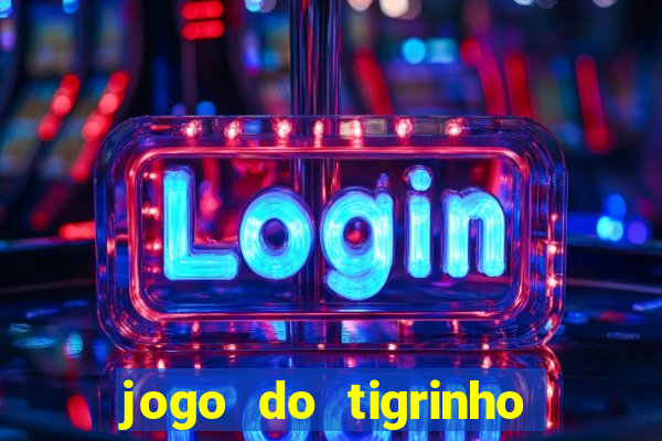 jogo do tigrinho gratis sem deposito