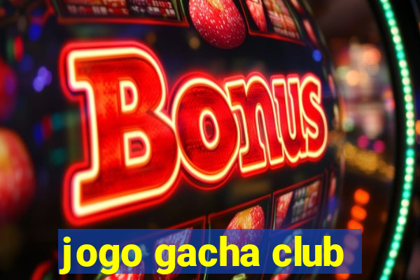 jogo gacha club