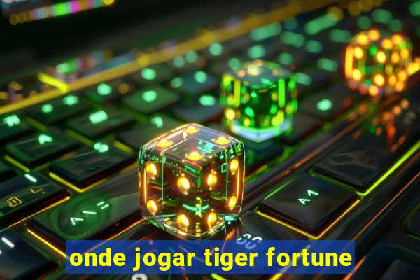 onde jogar tiger fortune