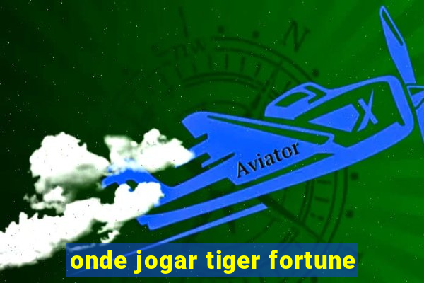 onde jogar tiger fortune