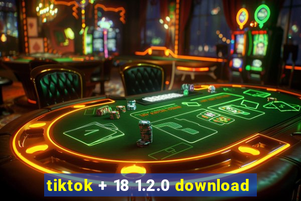 tiktok + 18 1.2.0 download