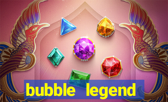 bubble legend ganhar dinheiro