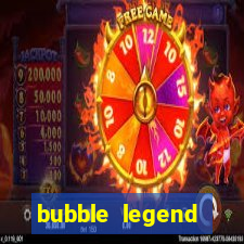 bubble legend ganhar dinheiro