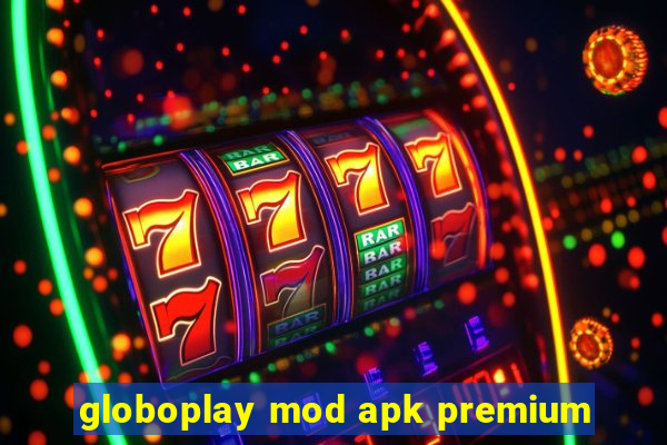 globoplay mod apk premium