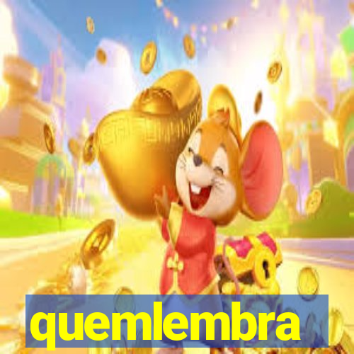 quemlembra