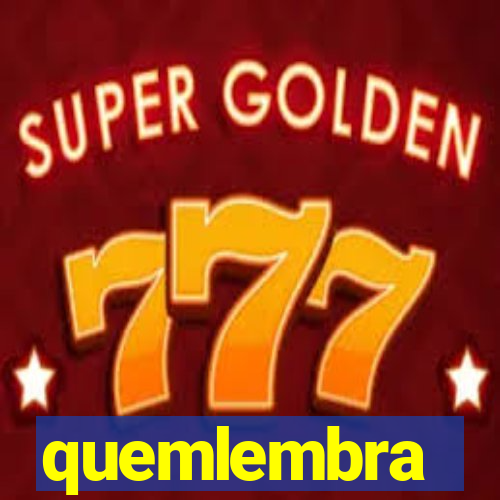 quemlembra