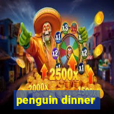 penguin dinner